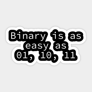 Binary is as easy as 01, 10, 11 Sticker